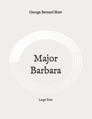Major Barbara: Large Print By George Bernard Shaw Cover Image