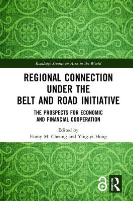 Regional Connection under the Belt and Road Initiative: The Prospects for Economic and Financial Cooperation (Routledge Studies on Asia in the World) Cover Image