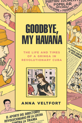 Goodbye, My Havana: The Life and Times of a Gringa in Revolutionary Cuba Cover Image