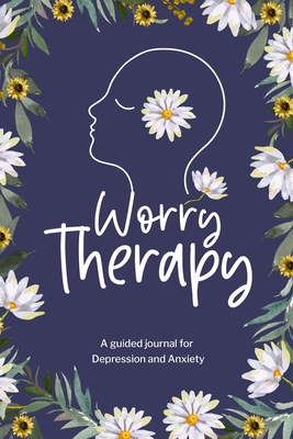 Worry Therapy: A Guided Journal for Depression and Anxiety, Prompt Journal for Women