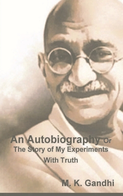 An Autobiography Or The Story of My Experiments With Truth By M. K. Gandhi Cover Image