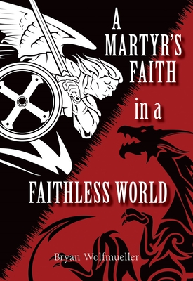 A Marty's Faith in a Faithless World By Bryan Wolfmueller Cover Image