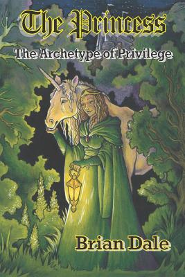 The Princess: The Archetype of Privilege (Archetypes - The Royal Family #3)