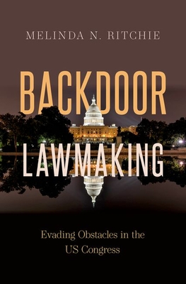 Backdoor Lawmaking: Evading Obstacles in the Us Congress By Melinda N. Ritchie Cover Image