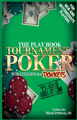 Tournament Poker Strategies for Donkeys: The Play Book By Elizabeth James (Editor), Jeanetta Wells (Editor), Gino Design King (Illustrator) Cover Image