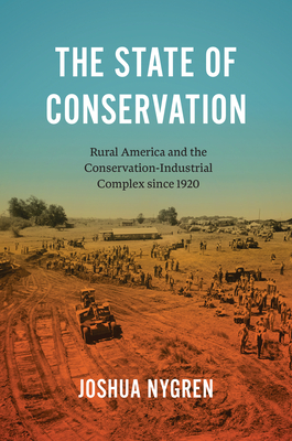 The State of Conservation: Rural America and the Conservation-Industrial Complex Since 1920 (Flows)