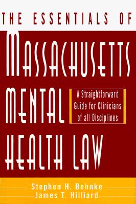 The Essentials of Massachusetts Mental Health Law: A Straightforward Guide for Clinicians of All Disciplines