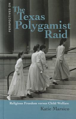 The Texas Polygamist Raid: Religous Freedom Versus Child Welfare (Perspectives on) Cover Image