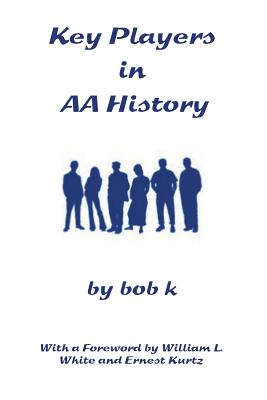 Key Players in AA History By Bob K Cover Image