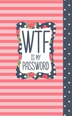 WTF Is My Password: Username and Internet Password Keeper: Pink Stripes Floral Frame By Passwords Protected Cover Image