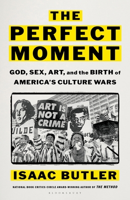 The Perfect Moment: God, Sex, Art, and the Birth of America's Culture Wars