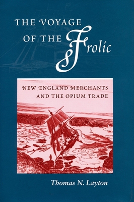 The Voyage of the 'Frolic': New England Merchants and the Opium Trade Cover Image