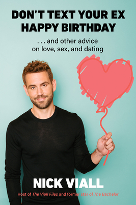 Don't Text Your Ex Happy Birthday: And Other Advice on Love, Sex, and Dating By Nick Viall Cover Image