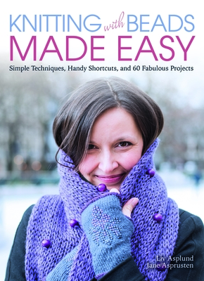 Knitting with Beads Made Easy: Simple Techniques, Handy Shortcuts, and 60 Fabulous Projects Cover Image
