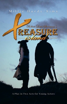 Treasure Island: A Play: A Play in Two Acts for Young Actors By Millie Hardy-Sims, Robert Louis Stevenson Cover Image
