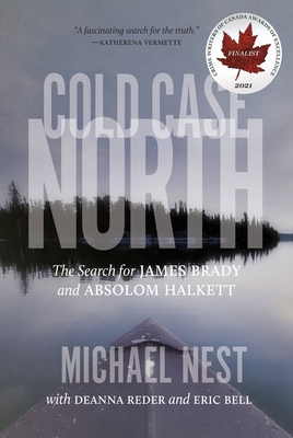 Cold Case North: The Search for James Brady and Absolom Halkett By Michael Nest, Deanna Reder, Eric Bell Cover Image