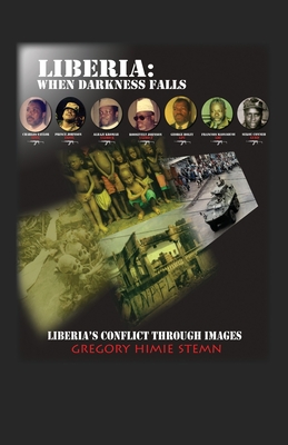 Liberia: When Darkness Falls: Liberia's Conflict Through Images By Gregory Himie Stemn Cover Image