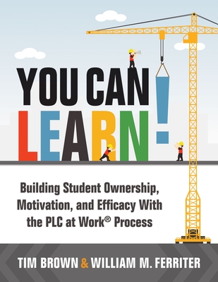 You Can Learn!: Building Student Ownership, Motivation, and Efficacy with the Plc Process (Strategies for Plc Teams to Improve Student Cover Image