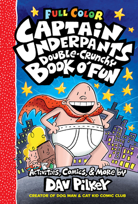 The Captain Underpants Double-Crunchy Book o' Fun: Color Edition (From the Creator of Dog Man) Cover Image