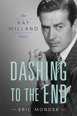 Dashing to the End: The Ray Milland Story (Hollywood Legends