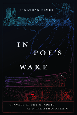 In Poe's Wake: Travels in the Graphic and the Atmospheric Cover Image