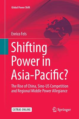 Shifting Power in Asia-Pacific?: The Rise of China, Sino-Us Competition and Regional Middle Power Allegiance (Global Power Shift) Cover Image