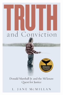 Truth and Conviction: Donald Marshall Jr. and the Mi'kmaw Quest for Justice (Law and Society) Cover Image