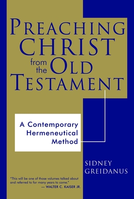 Preaching Christ from the Old Testament: A Contemporary Hermeneutical Method By Sidney Greidanus Cover Image