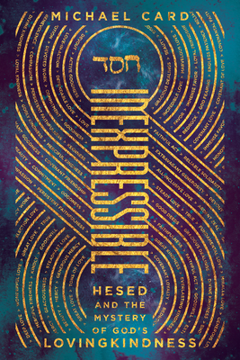 Inexpressible: Hesed and the Mystery of God's Lovingkindness By Michael Card Cover Image