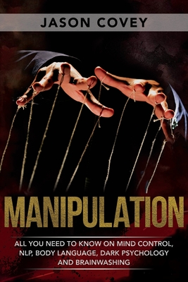 Manipulation: All You Need to Know on Mind Control, NLP, Body Language, Dark Psychology, and Brainwashing. Master How to Analyze Peo Cover Image