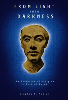 From Light Into Darkness: The Evolution of Religion in Ancient Egypt Cover Image