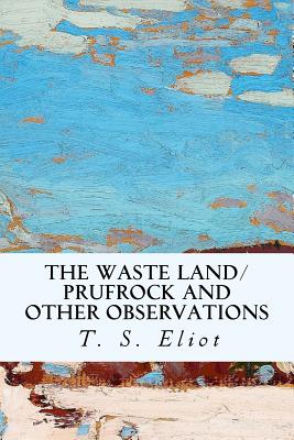 The Waste Land/Prufrock and Other Observations By T. S. Eliot Cover Image