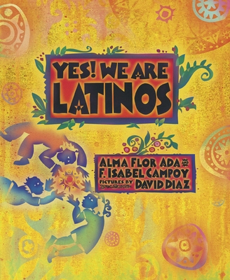 Yes! We Are Latinos: Poems and Prose About the Latino Experience By Alma Flor Ada, F. Isabel Campoy, David Diaz (Illustrator) Cover Image