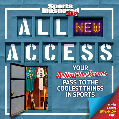 Sports Illustrated Kids All NEW Access: Your Behind-the-Scenes Pass to the Coolest Things in Sports Cover Image