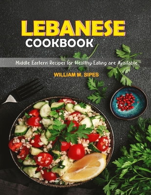 Lebanese cookbook: Middle Eastern Recipes for Healthy Eating are Available. Cover Image