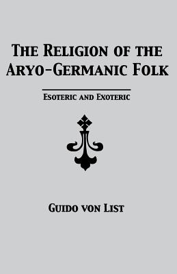 The Religion of the Aryo-Germanic Folk: Esoteric and Exoteric Cover Image