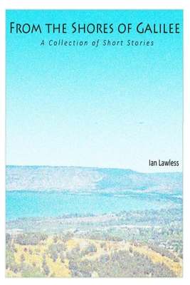 From the Shores of Galilee: A Collection of Short Stories By Ian Lawless Cover Image