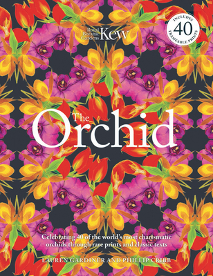 The Orchid: Celebrating 40 of the World's Most Charismatic Orchids Through Rare Prints and Classic Texts By Phillip Cribb, Lauren Gardiner Cover Image