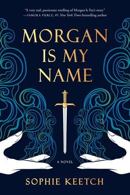 Morgan Is My Name (The Morgan le Fay series #1) By Sophie Keetch Cover Image
