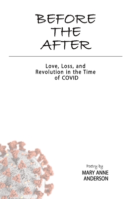 Before The After: Love, Loss, and Revolution in the Time of COVID