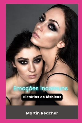Emoções Incomuns: Histórias de lésbicas By Martin Reacher Cover Image