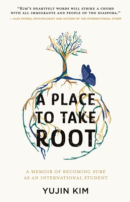 A Place to Take Root: A Memoir of Becoming Sure as an International Student By Yujin Kim Cover Image