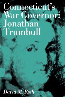 Connecticut's War Governor: Jonathan Trumbull (Globe Pequot Classics)