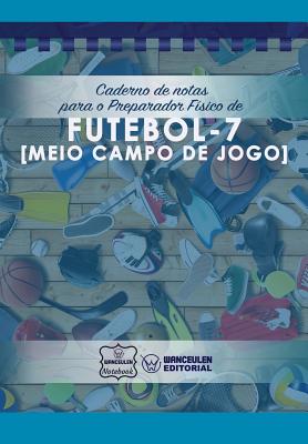 Caderno de notas para o Preparador Físico de Futebol - 7 (Meio campo de jogo) Cover Image