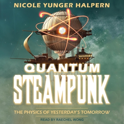 Quantum Steampunk: The Physics of Yesterday's Tomorrow Cover Image