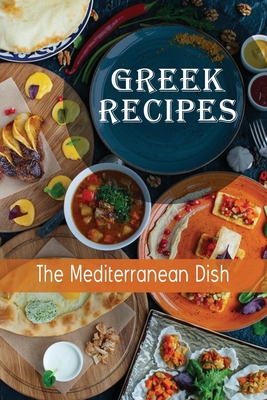 Greek Recipes: The Mediterranean Dish: Greek Food List Cover Image