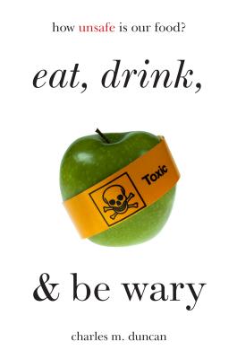 Eat, Drink, and Be Wary: How Unsafe Is Our Food? By Charles M. Duncan Cover Image