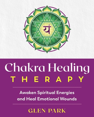 Chakra Healing Therapy: Awaken Spiritual Energies and Heal Emotional Wounds Cover Image