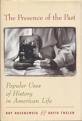 The Presence of the Past: Popular Uses of History in American Life Cover Image