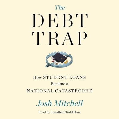 The Debt Trap: How Student Loans Became a National Catastrophe Cover Image